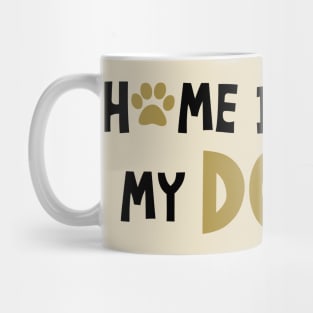 Home Is Where My Dog Is Mug